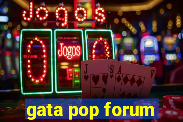 gata pop forum